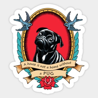 A House Is Not A Home Without A Pug Traditional Tattoo Style Sticker